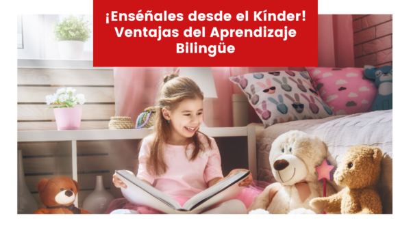 Lee más sobre el artículo ¡Enséñales desde el Kínder! Ventajas del Aprendizaje Bilingüe